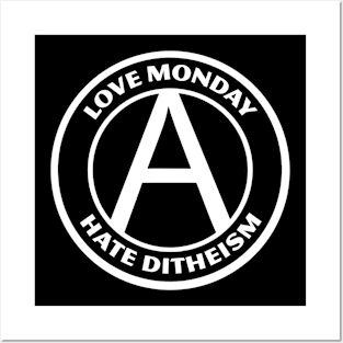 LOVE MONDAY, HATE DITHEISM Posters and Art